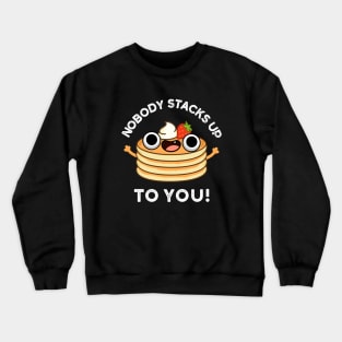 Nobdy Stacks Up To You Cute Pancake Pun Crewneck Sweatshirt